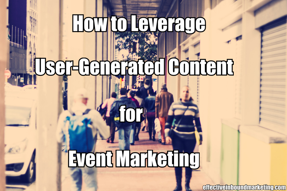 How to Leverage User-Generated Content for Event Marketing How to Leverage User-Generated Content for Event Marketing