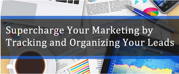 Supercharge Your Marketing by Tracking and Organizing Your Leads Supercharge Your Marketing by Tracking and Organizing Your Leads